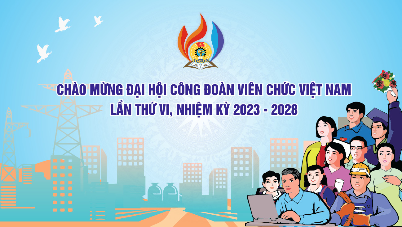 Rộn ràng không khí chào mừng Đại hội Công đoàn Viên chức Việt Nam lần thứ VI