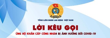 Lời kêu gọi ủng hộ khẩn cấp công nhân bị ảnh hưởng bởi Covid-19 của đồng chí Nguyễn Đình Khang - Chủ tịch Tổng Liên đoàn Lao động Việt Nam