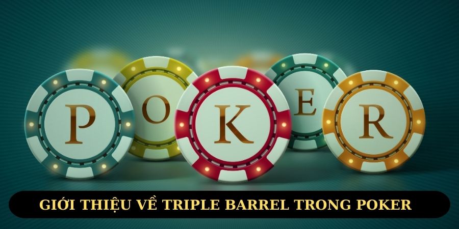 Poker Triple Barrel là gì? Giải mã bí quyết chiến thắng