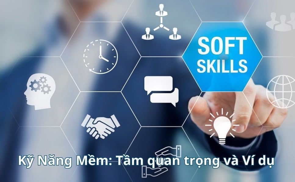 Kỹ năng mềm là gì? Vai trò, Phương pháp thực hành và Ví dụ