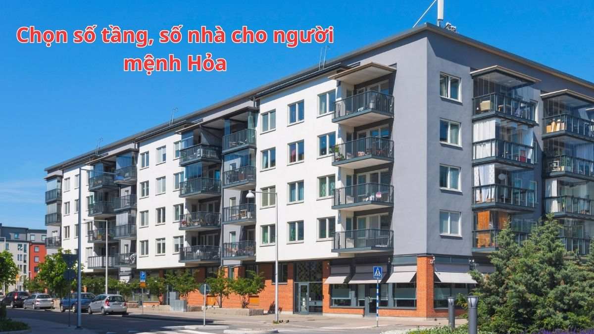 Chọn tầng và số nhà phù hợp cho người mang mệnh Hỏa Chọn tầng và số nhà phù hợp cho người mang mệnh Hỏa