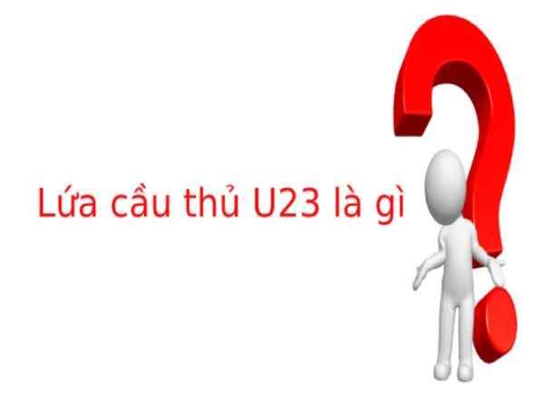 U23 là gì? Các giải đấu chỉ bao gồm những đội U23