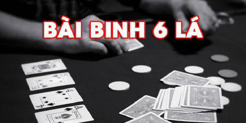Hướng dẫn cách chơi bài binh 6 lá chi tiết từ cơ bản đến nâng cao