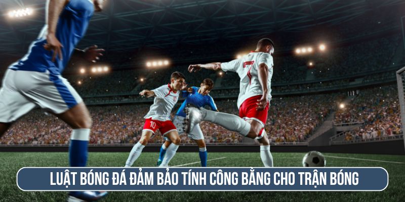 Cập nhật các luật bóng đá 11 người mới nhất của FIFA năm 2026