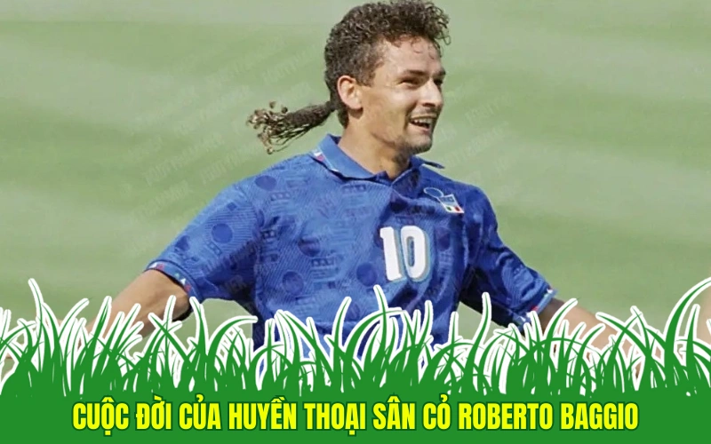 Roberto Baggio: Huyền Thoại Sân Cỏ Đáng Nể Của Bóng Đá Italy